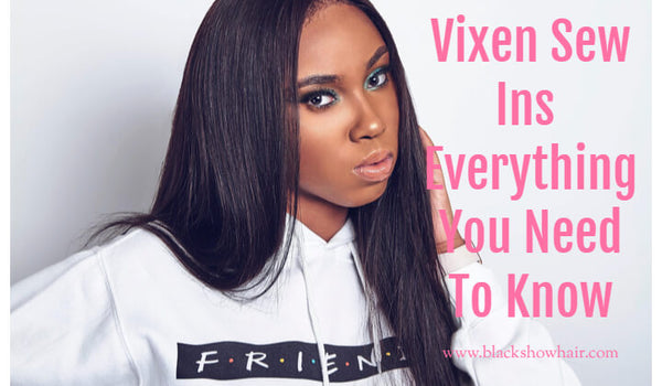 All About Vixen Sew Ins Everything You Need To Know Black Show Hair