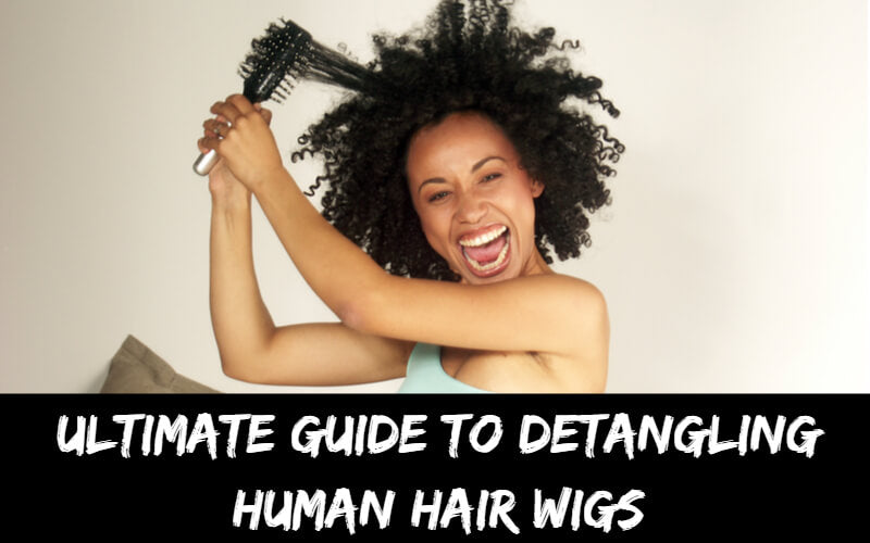 Ultimate Guide To Detangling Human Hair Wigs