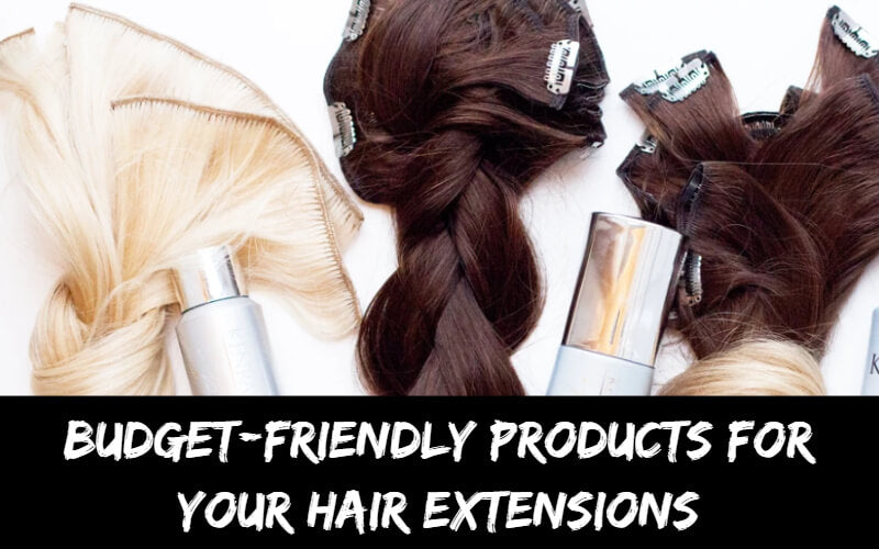 Budget-Friendly Products For Your Hair Extensions