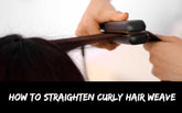 How To Straighten Curly Hair Weave