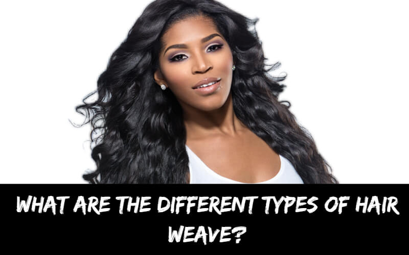 What Are the Different Types of Hair Weave?