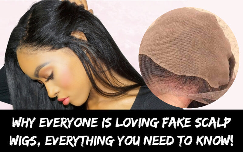 Why Everyone is Loving Fake Scalp Wigs, Everything You Need to Know!