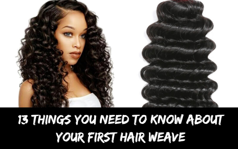 13 Things You Need To Know About Your First Hair Weave