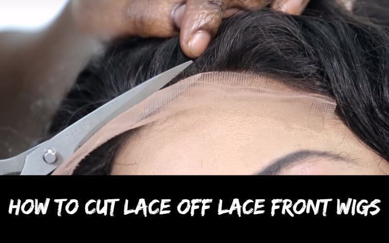 Best Tips On How To Cut Lace Off Lace Front Wigs - Black Show Hair