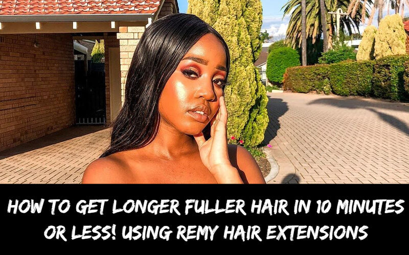 How to get longer fuller hair in 10 minutes or less! Using Remy hair extensions