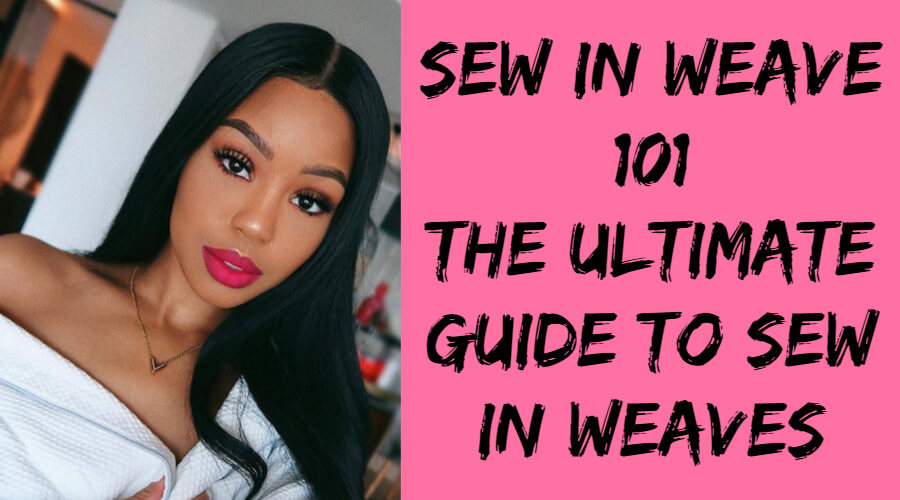 Sew In Weave 101: The Ultimate Guide To Sew In Weaves - Black Show Hair