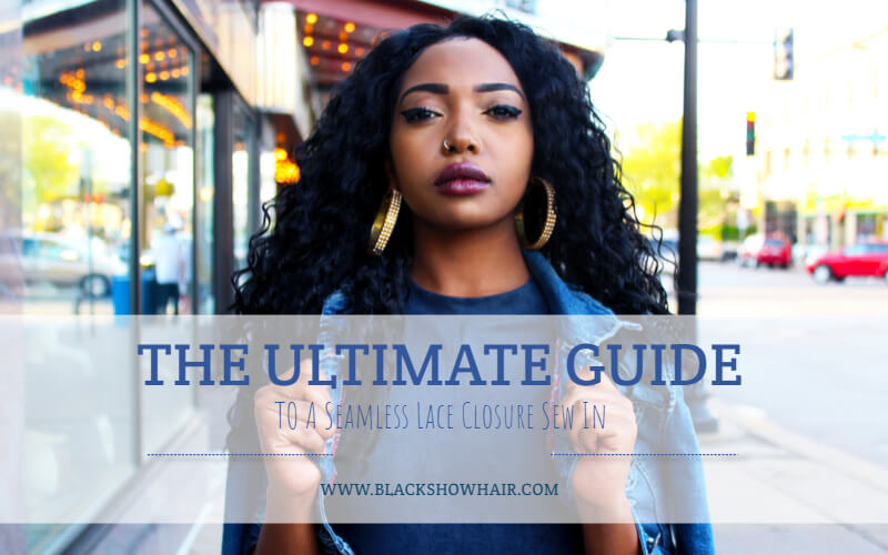 The Ultimate Guide To A Seamless Lace Closure Sew In