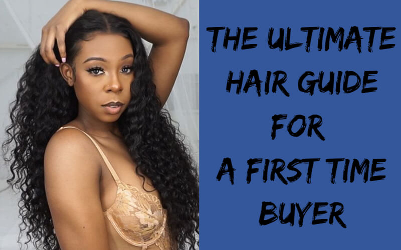 The Ultimate Hair Guide For A First Time Buyer