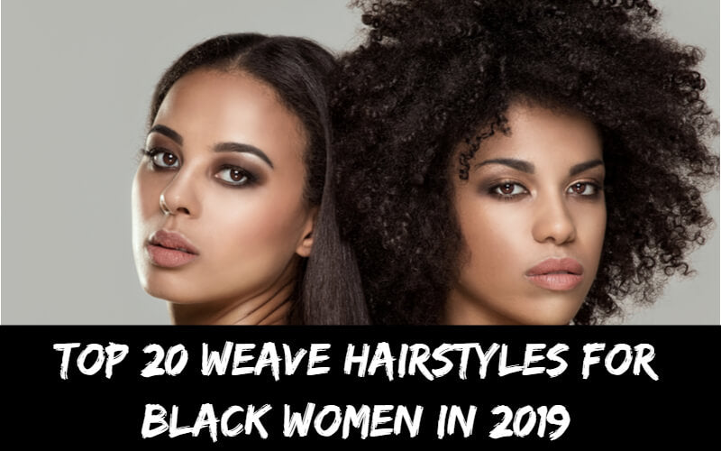 Top 20 Weave Hairstyles For Black Women in 2019