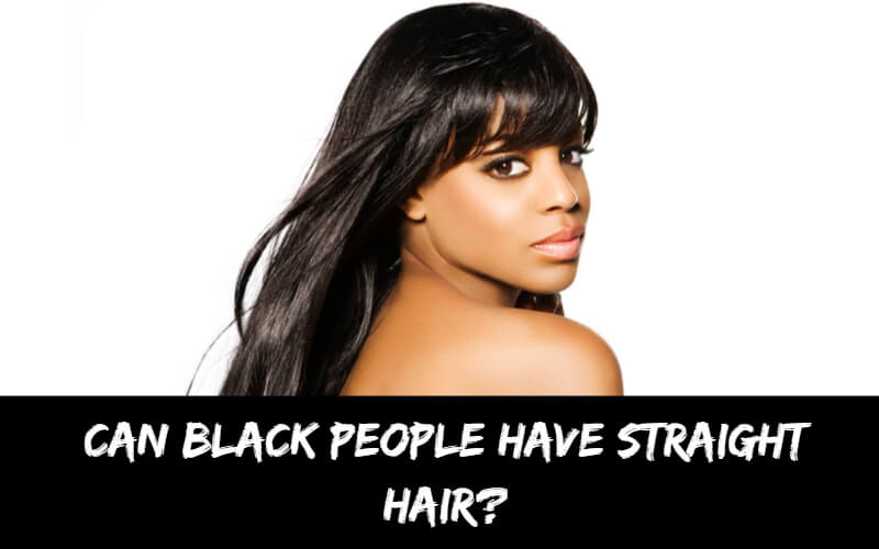 Can Black People Have Straight Hair?