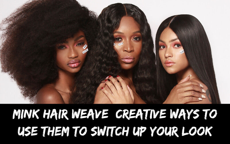 Mink Hair Weave: Creative Ways To Use Them To Switch Up Your Look