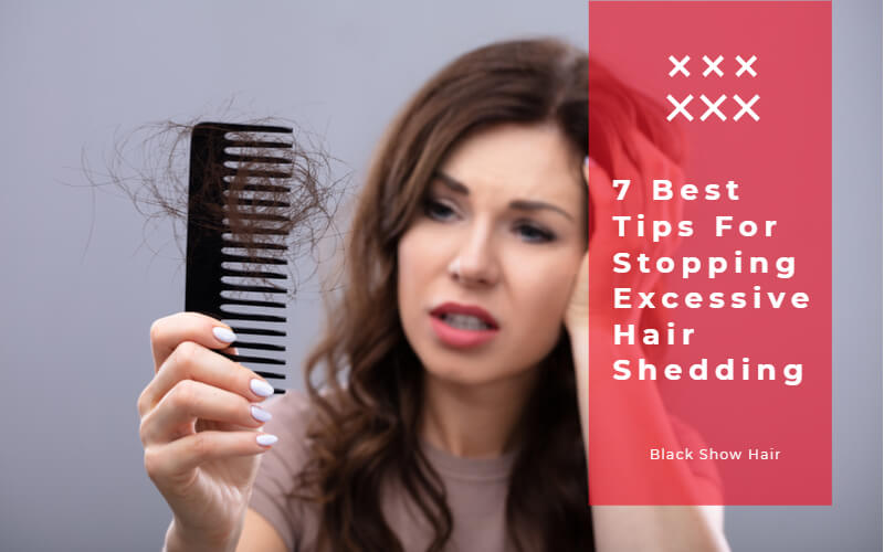 7 Best Tips For Stopping Excessive Hair Shedding Black Show Hair