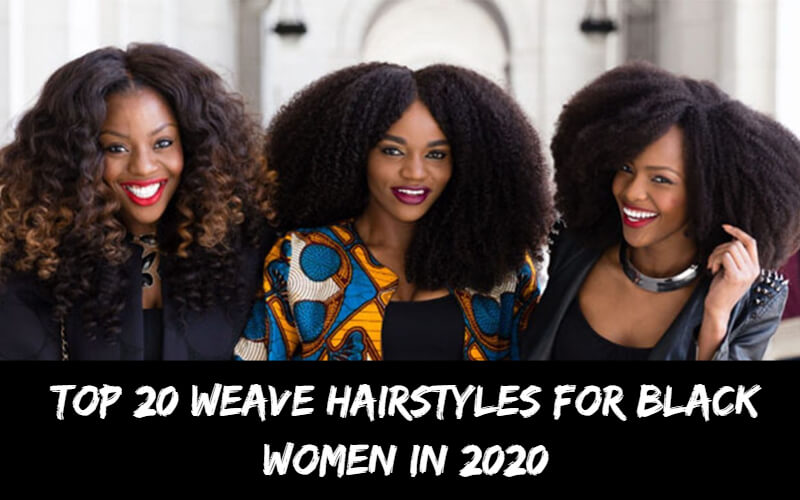 Top 20 Weave Hairstyles for Black Women In 2020