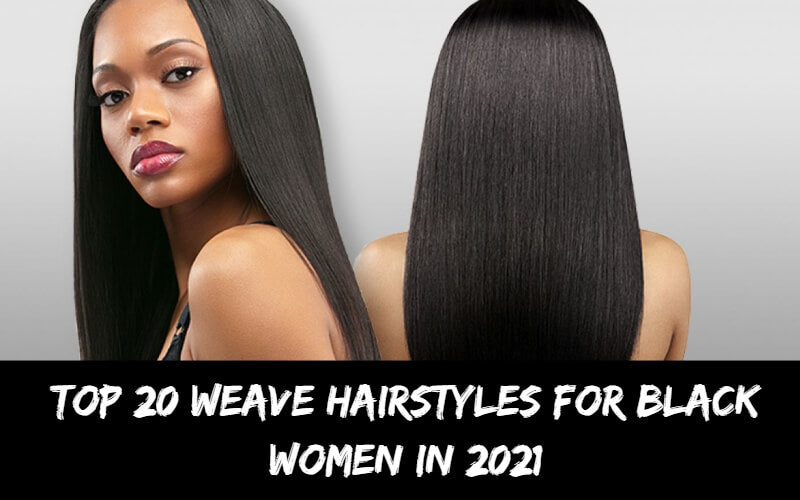 Top 20 Weave Hairstyles for Black Women in 2021