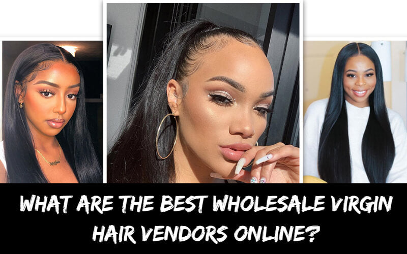 What are The Best Wholesale Virgin Hair Vendors Online?